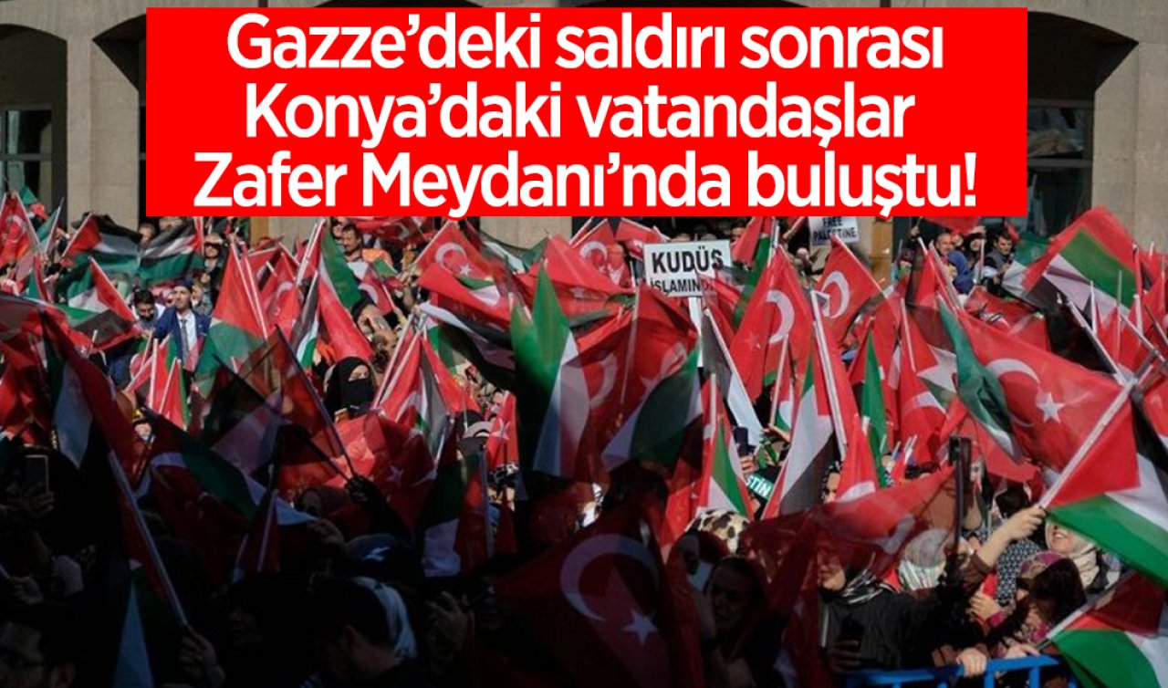 Gazze’deki hastane saldırısı sonrası Konya’daki vatandaşlar Zafer Meydanı’nda buluştu!