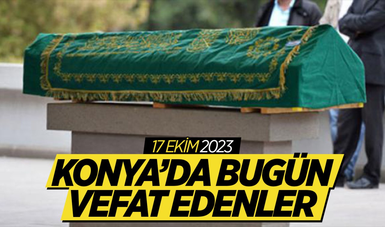 Konya’da bugün vefat edenler