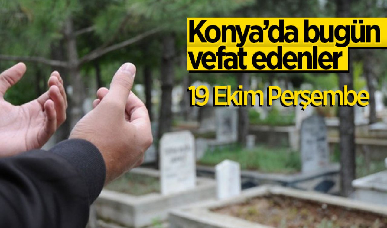 Konya’da bugün vefat edenler