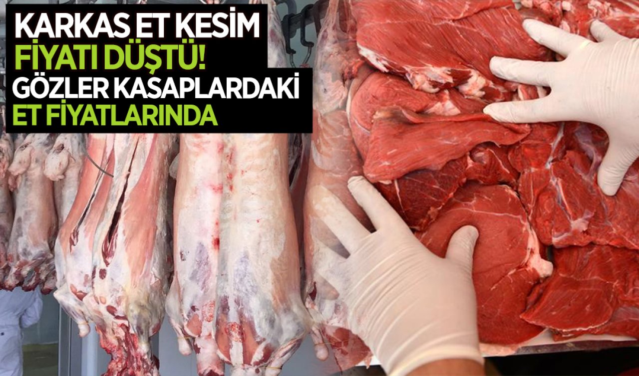Karkas et kesim fiyatları sert düştü! Gözler et fiyatlarında