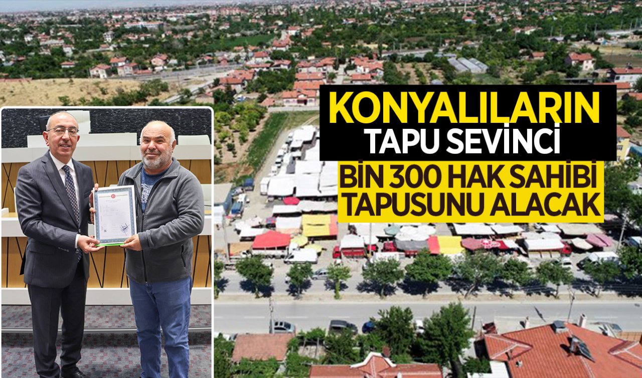 Konya’da bir mahalle daha tapusuna kavuşuyor! Başkan Kavuş takdim etti