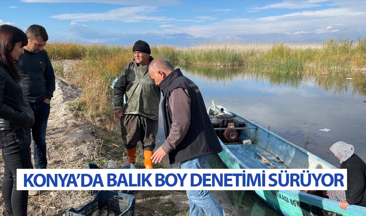 Konya’da balık boy denetimleri sürüyor!