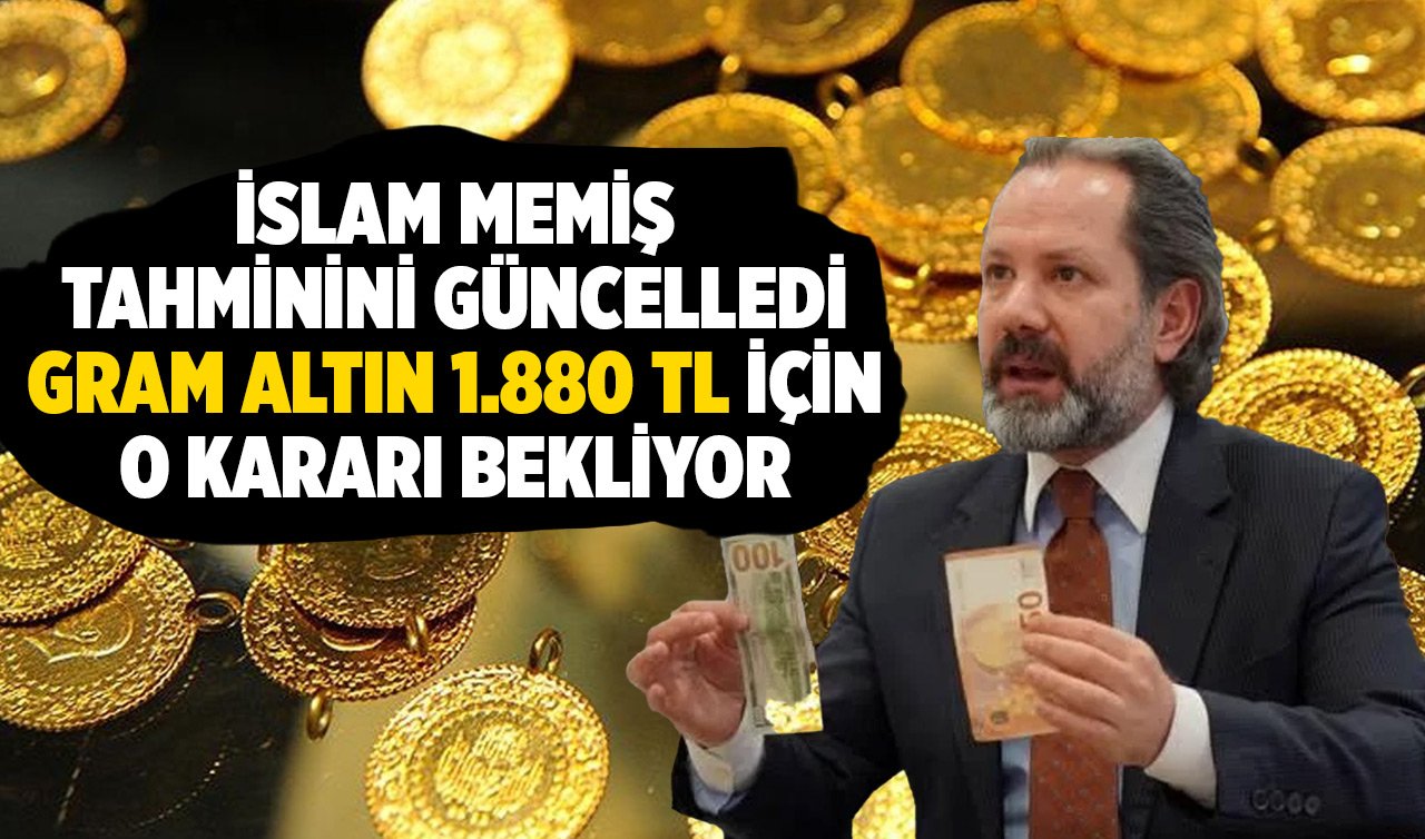 Yatırımcılar dikkat! İslam Memiş tahminini güncelledi: Gram altın 1.880 TL için o kararı bekliyor