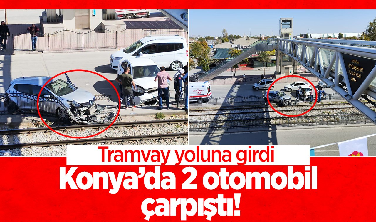 Konya’da 2 otomobil çarpıştı! Tramvay yoluna girdi