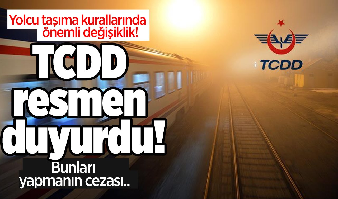 TCDD resmen duyurdu! Yolcu taşıma kurallarında önemli değişiklik! Bunları yapmanın cezası..