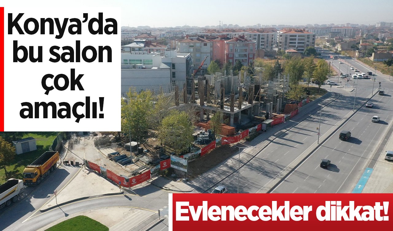  Evlenecekler dikkat! Konya’da bu salon çok amaçlı! 