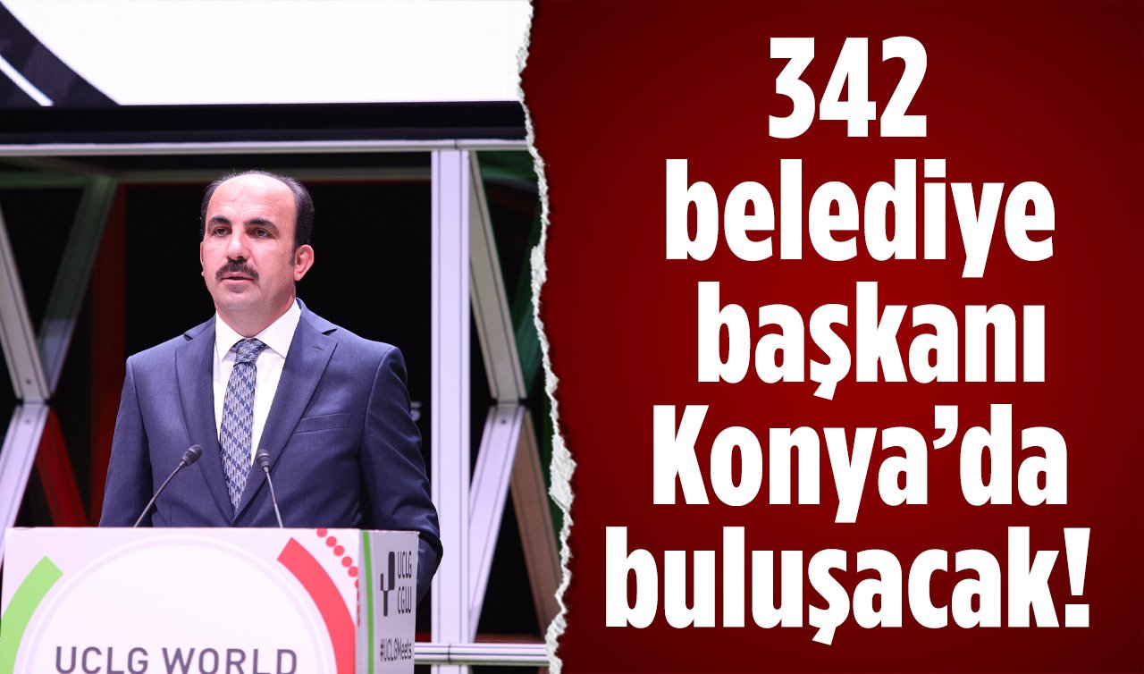 342 belediye başkanı Konya’da buluşacak! 