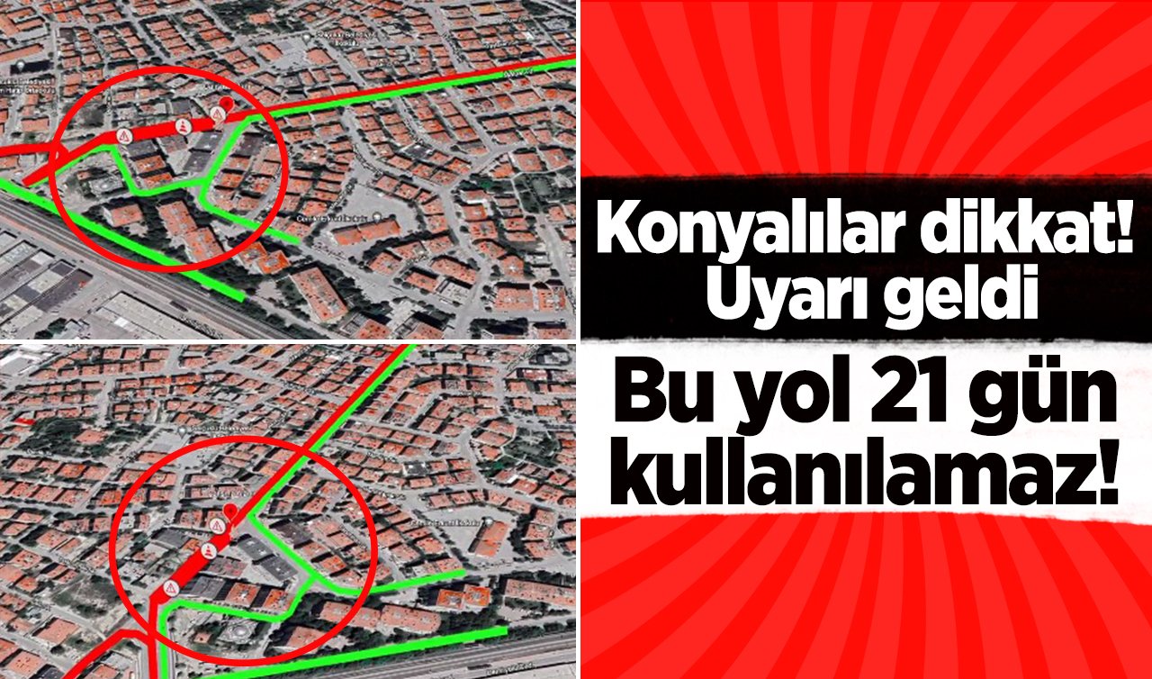 Konyalılar dikkat! Uyarı geldi: Bu yol 21 gün kullanılamaz! 