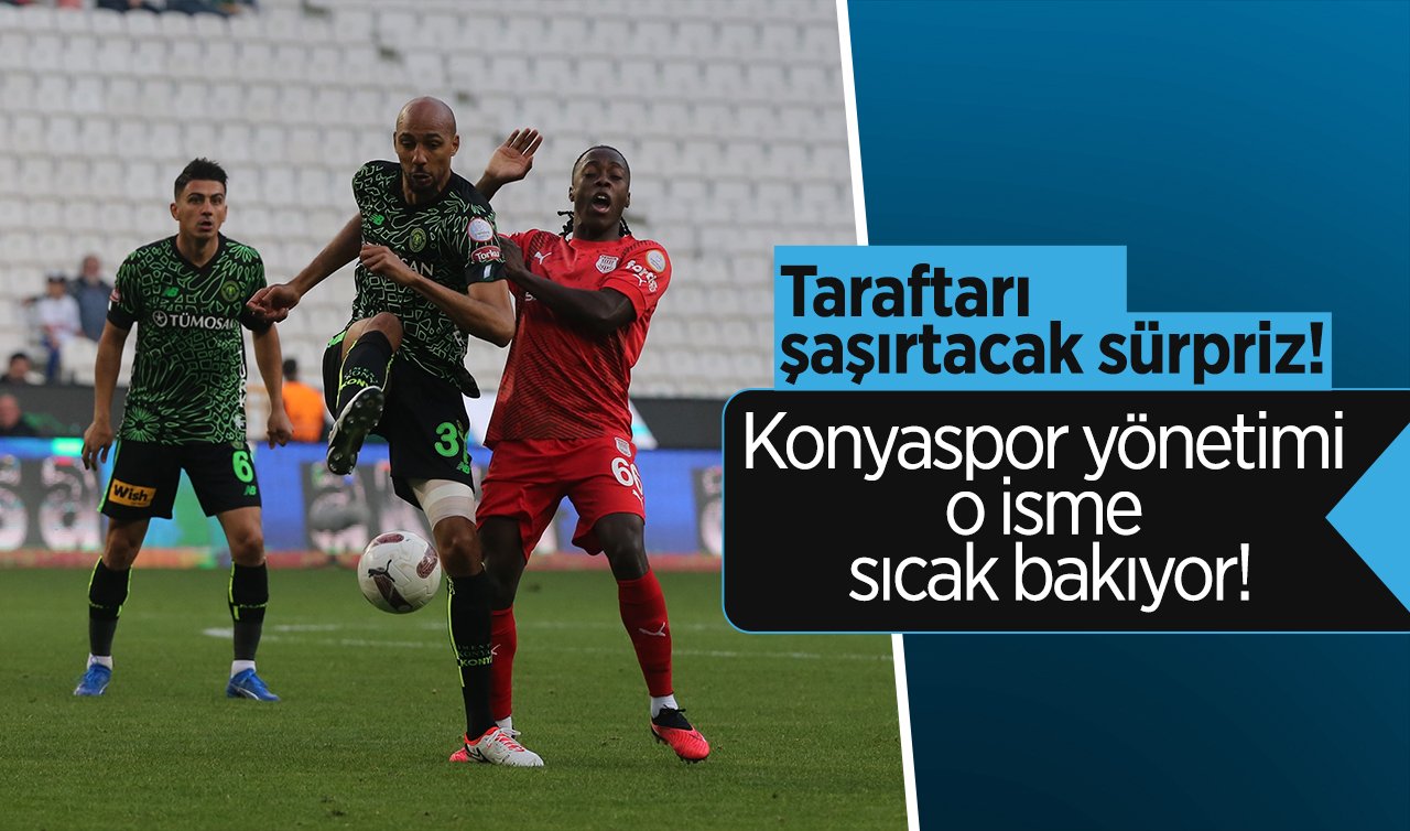  Konyaspor yönetimi o isme sıcak bakıyor! Taraftarı şaşırtacak sürpriz 