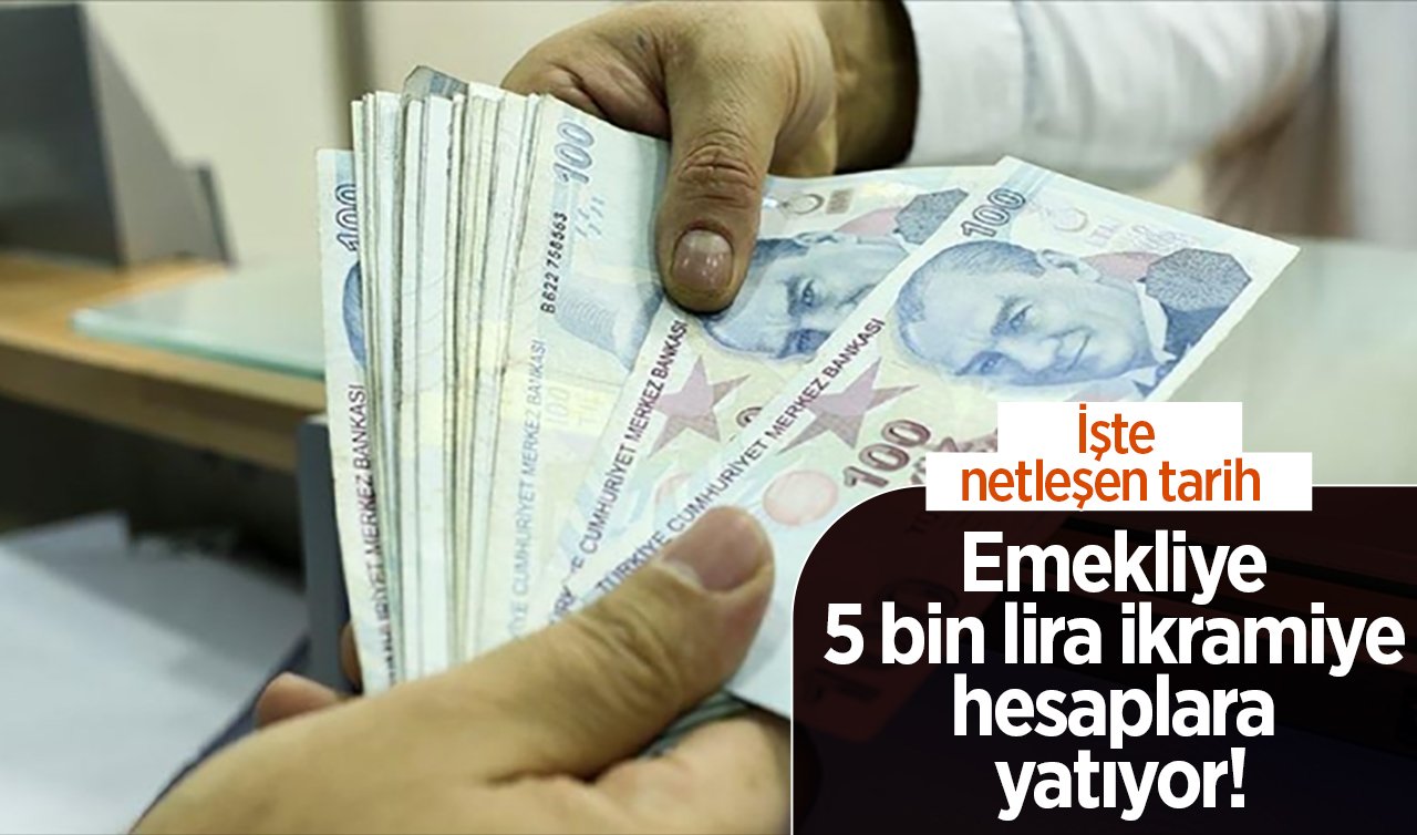 Emekliye 5 bin lira ikramiye hesaplara yatıyor! İşte netleşen tarih  
