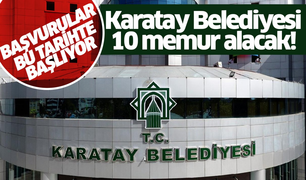 Karatay Belediyesi 10 Memur alacak! Başvurular bu tarihte başlıyor