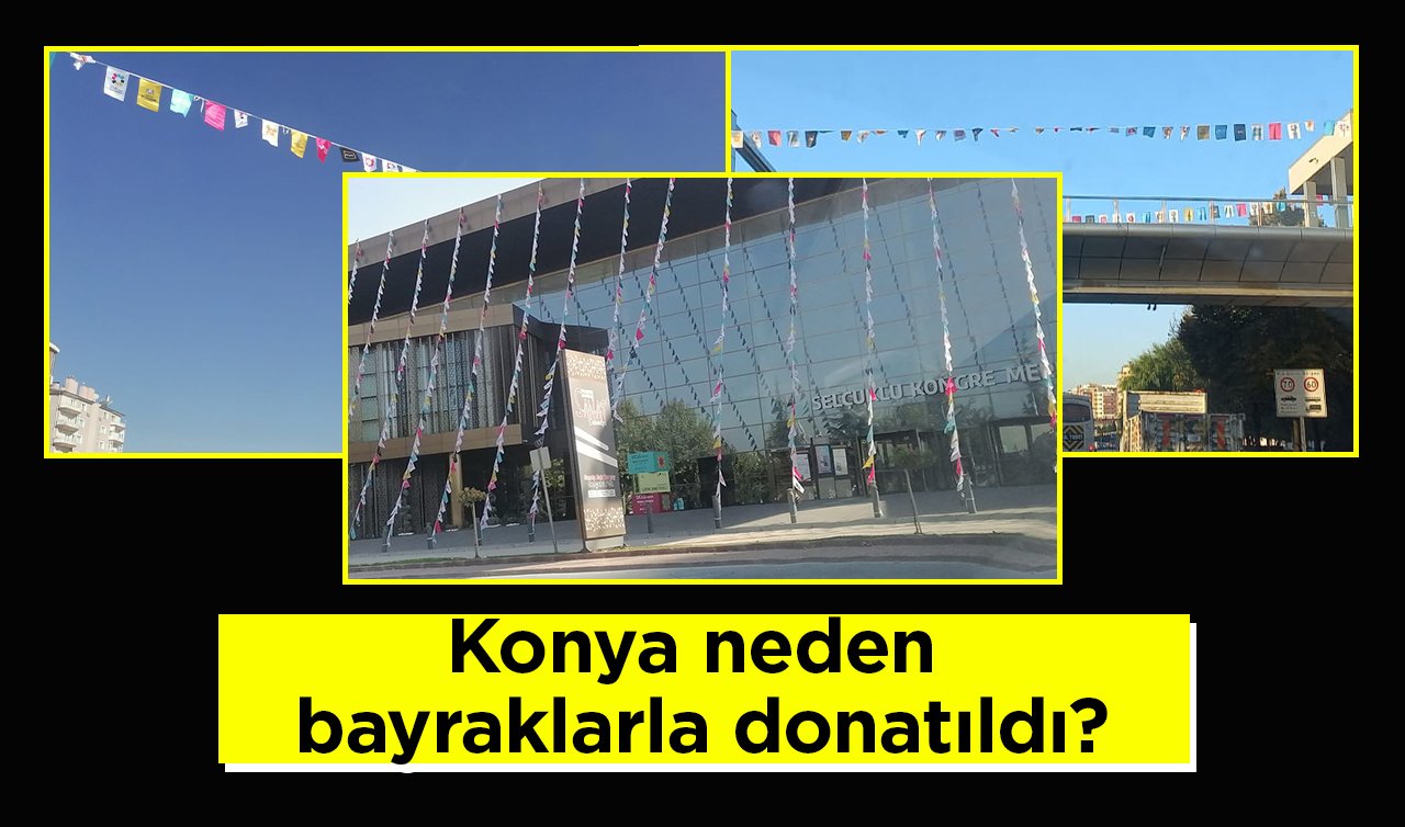 Her yerde aynı manzara! Konya neden bayraklarla donatıldı?
