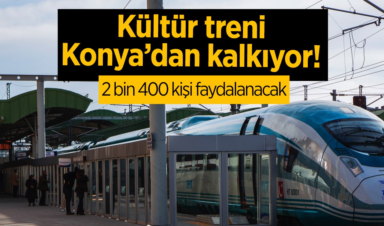 Kültür treni Konya’dan kalkıyor! 2 bin 400 kişi faydalanacak