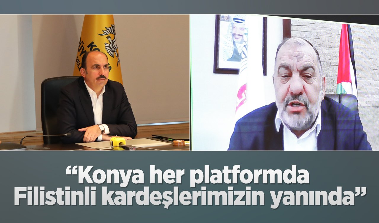 “Konya her platformda Filistinli kardeşlerimizin yanında’’