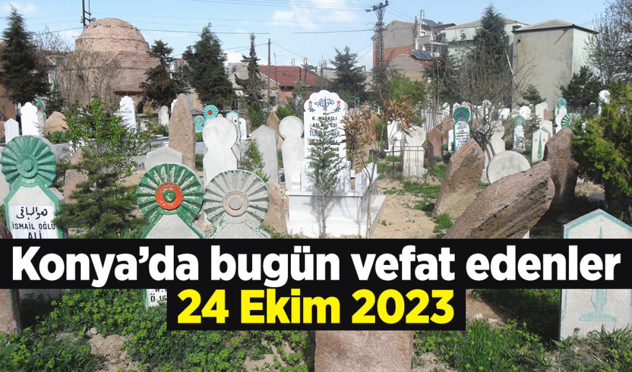 Konya’da bugün vefat edenler