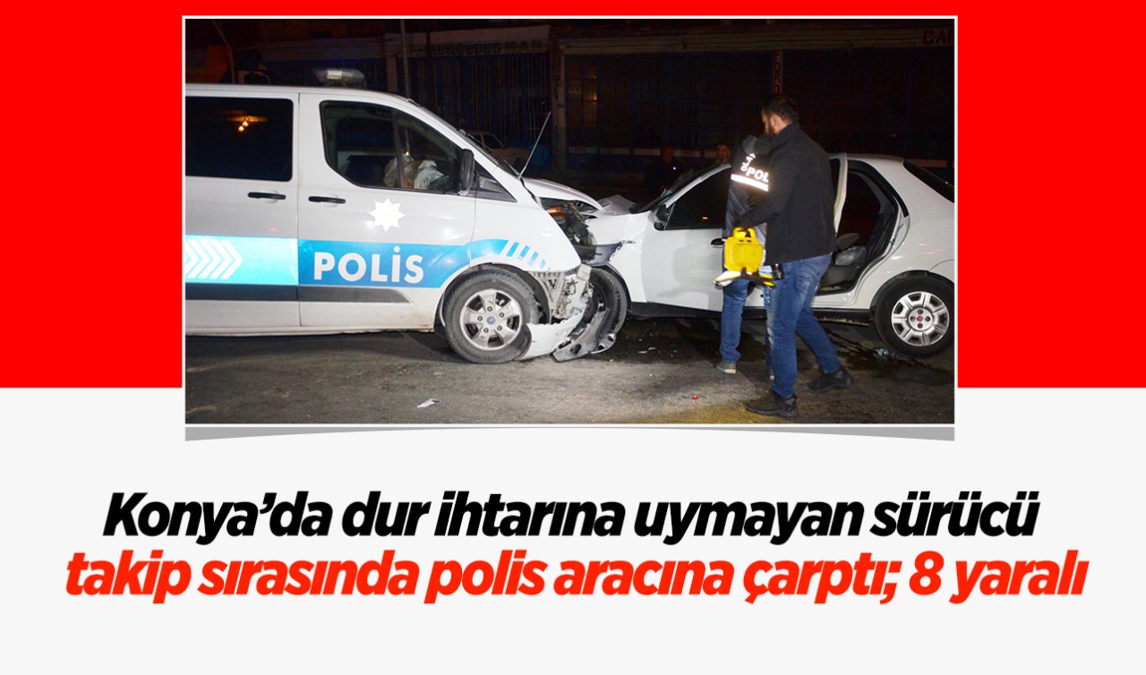 Konya’da polisten kaçan sürücü takip sırasında polis aracına çarptı; 8 yaralı