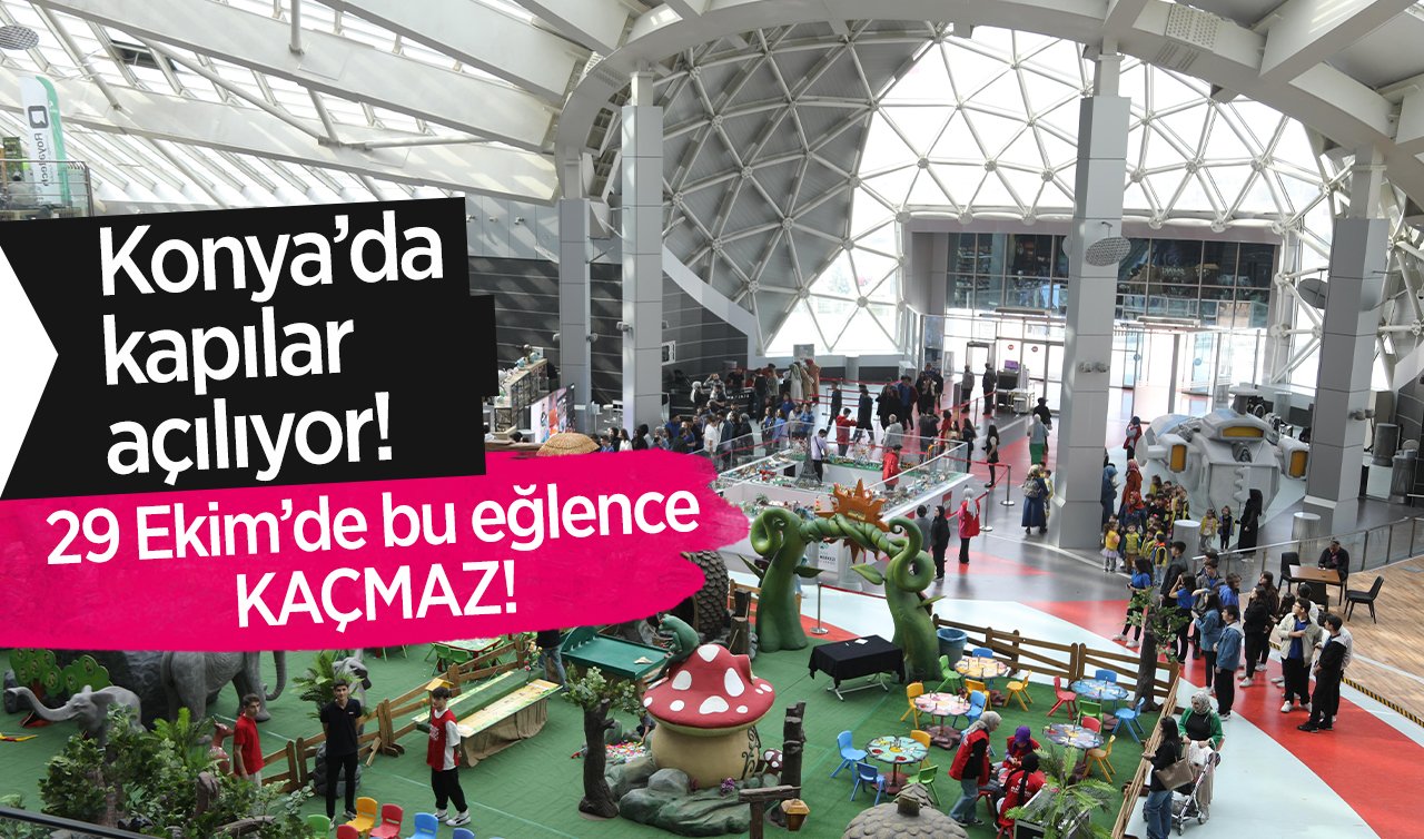Konya’da kapılar açılıyor! 29 Ekim’de bu eğlence kaçmaz! 