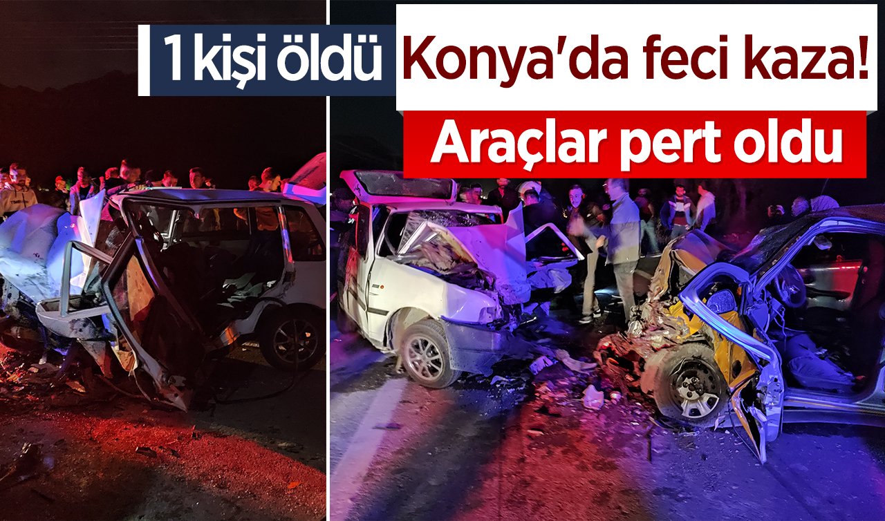 Konya’da feci kaza! Araçlar pert oldu: 1 kişi öldü