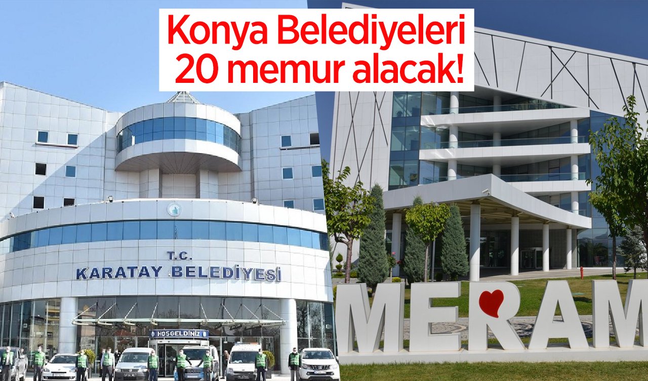 Konya Meram ve Karatay Belediyeleri 20 memur alacak