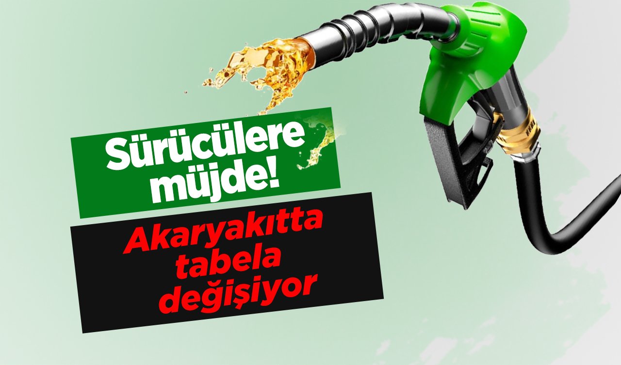 Sürücülere müjde! Akaryakıtta tabela değişiyor