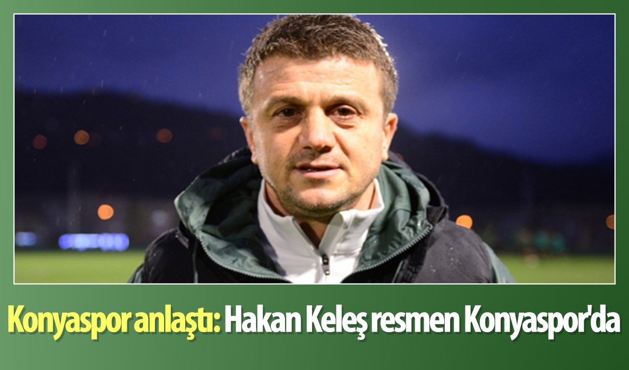 Konyaspor anlaştı: Hakan Keleş resmen Konyaspor’da