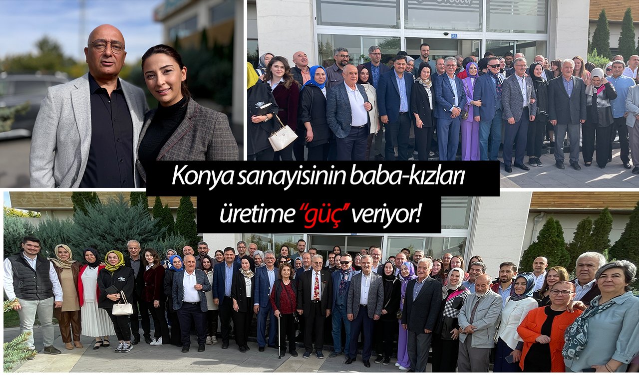 Konya sanayisinin baba-kızları üretime “güç’’ veriyor!