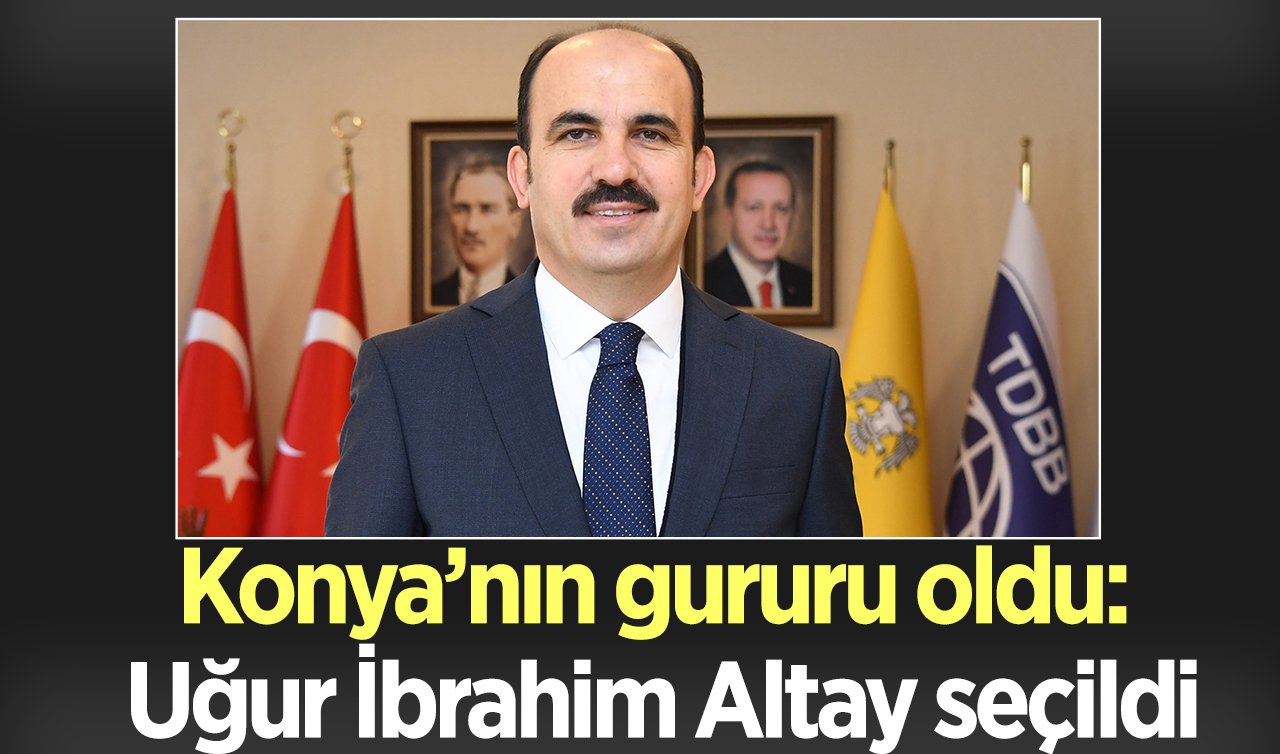 Konya’nın gururu oldu: Uğur İbrahim Altay seçildi