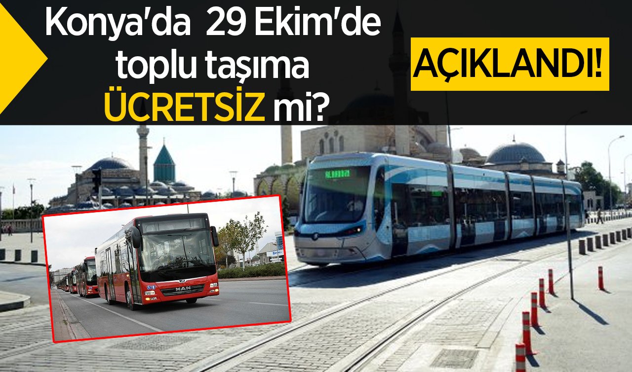 AÇIKLANDI! Konya’da  29 Ekim’de toplu taşıma ücretsiz mi? 29 Ekim’de Konya’da toplu taşıma bedava mı?
