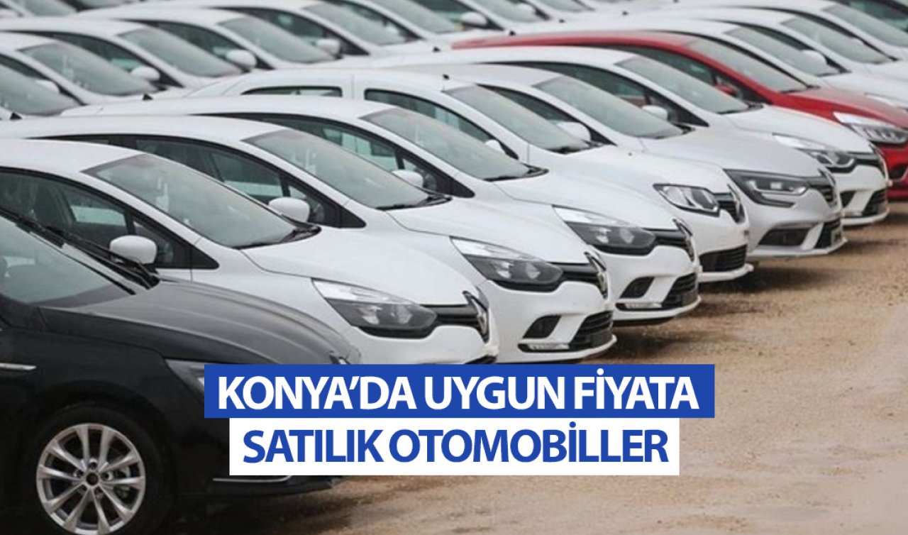 Konya’da 15 otomobil uygun fiyatlarla satılacak! İhale 14 Kasım’da