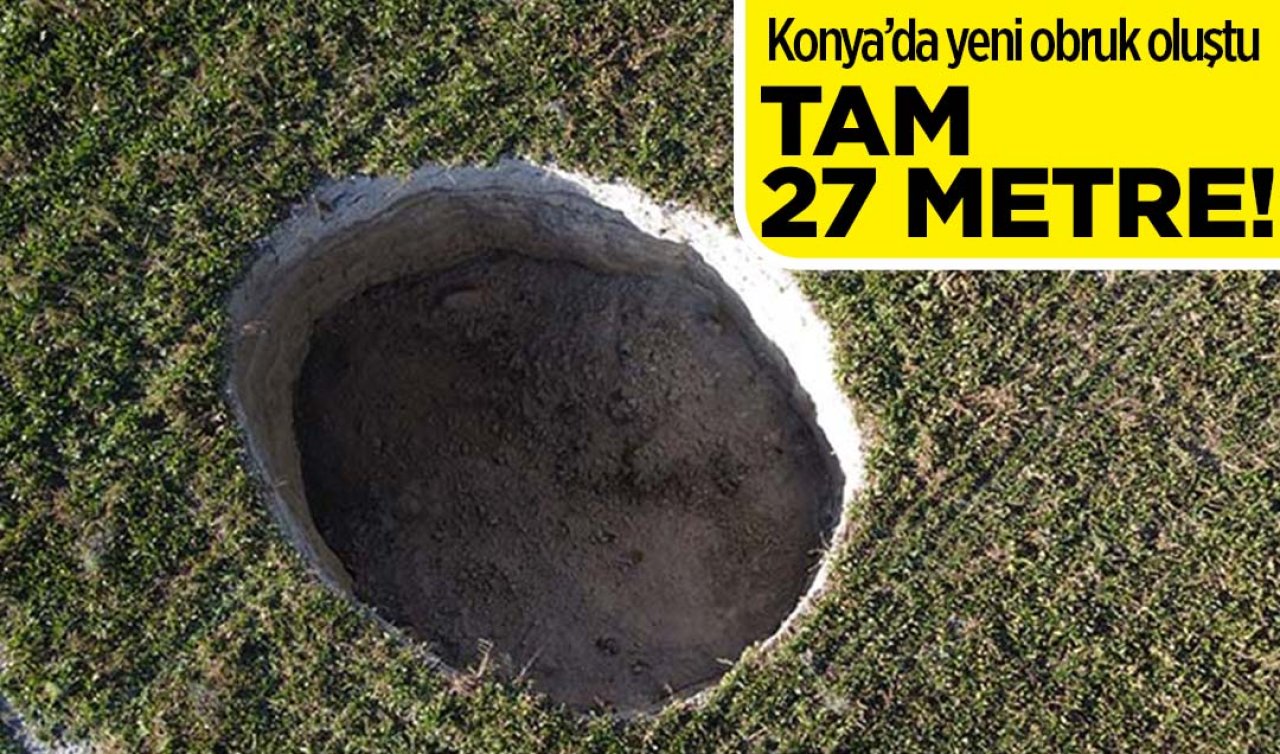 Konya’da 27 metrelik yeni obruk oluştu!