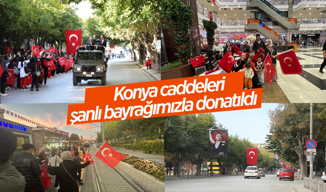  Konya caddeleri şanlı bayrağımızla donatıldı