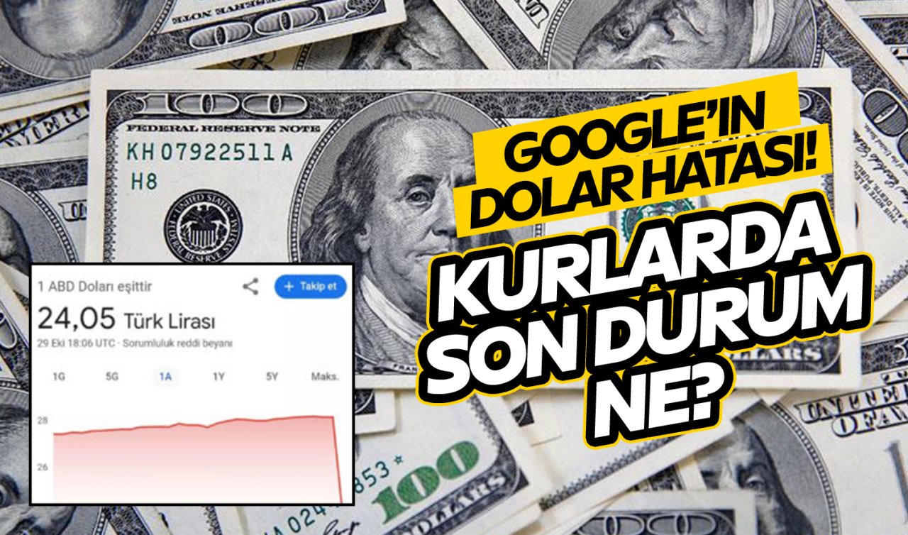 Google dolar hatası yaptı! İşte kurlarda son durum