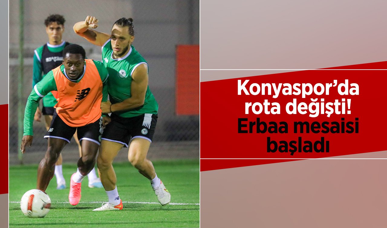  Konyaspor’da rota değişti! Erbaa mesaisi başladı 