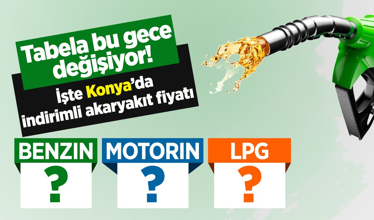 Tabela bu gece değişiyor! İşte Konya’da indirimli akaryakıt fiyatı 