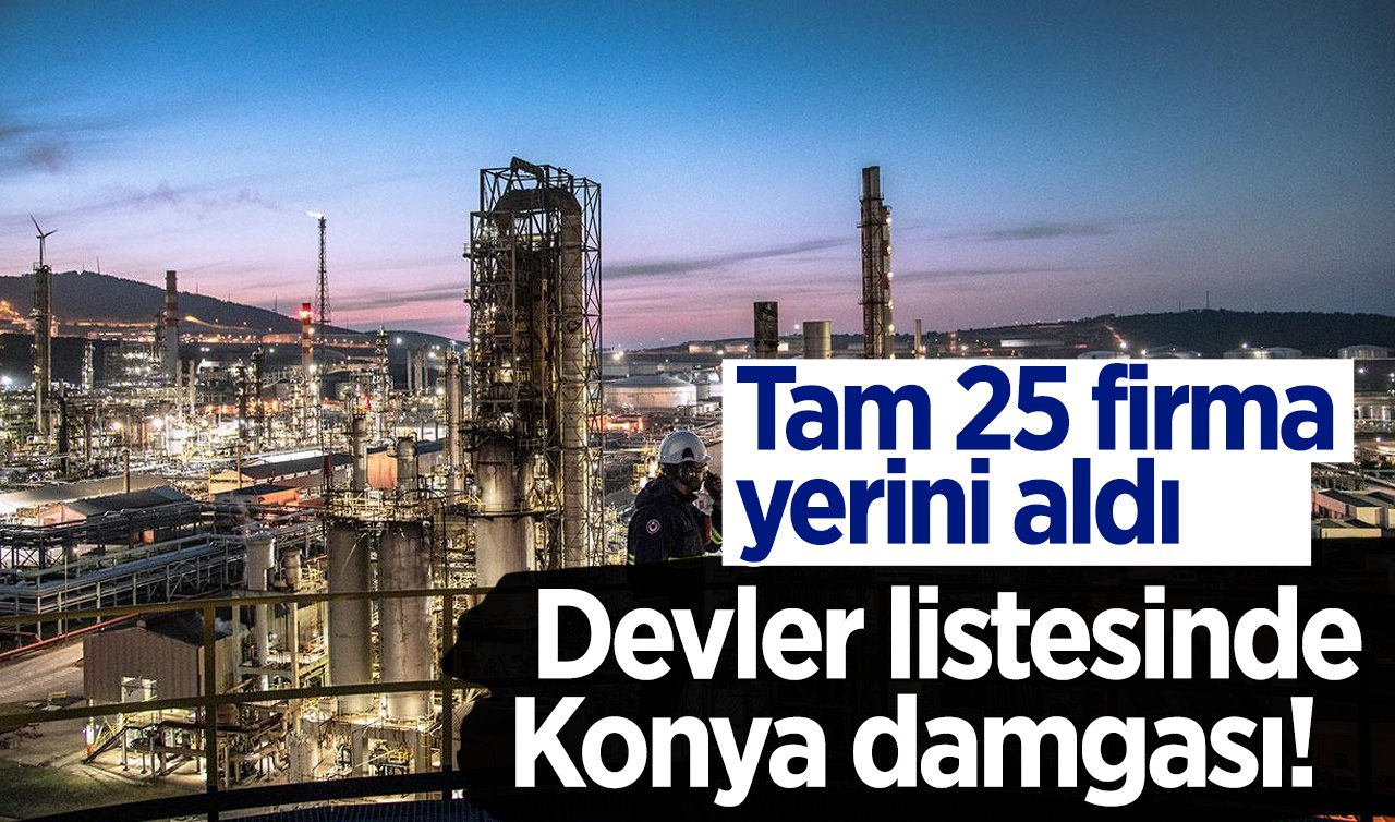 Devler listesinde Konya damgası! Tam 25 firma yerini aldı