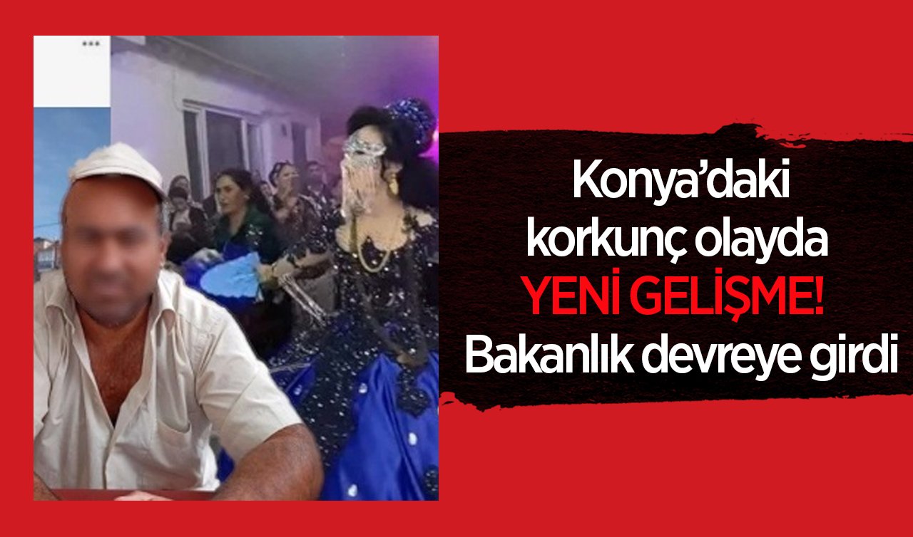 Konya’da korkunç olayda YENİ GELİŞME!  Bakanlık devreye girdi