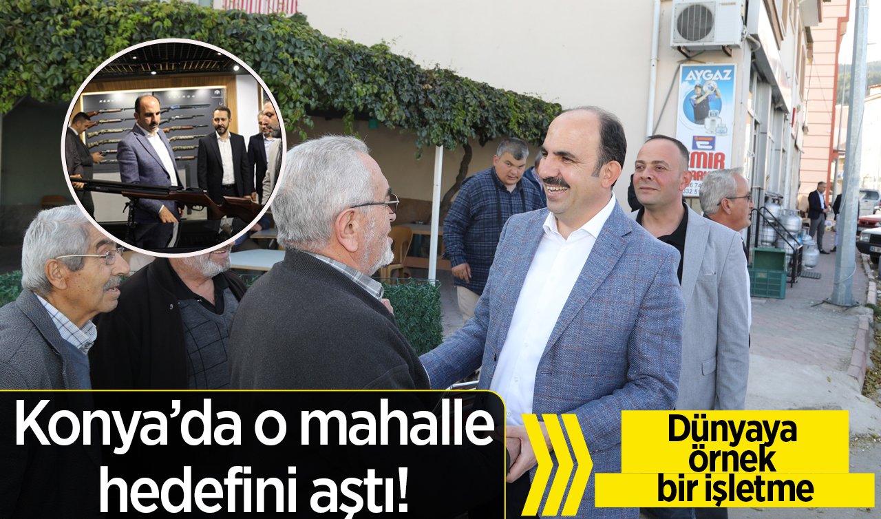 Konya’da o mahalle hedefini aştı! Dünyaya örnek bir işletme.. 20 milyon dolar ihracat! 