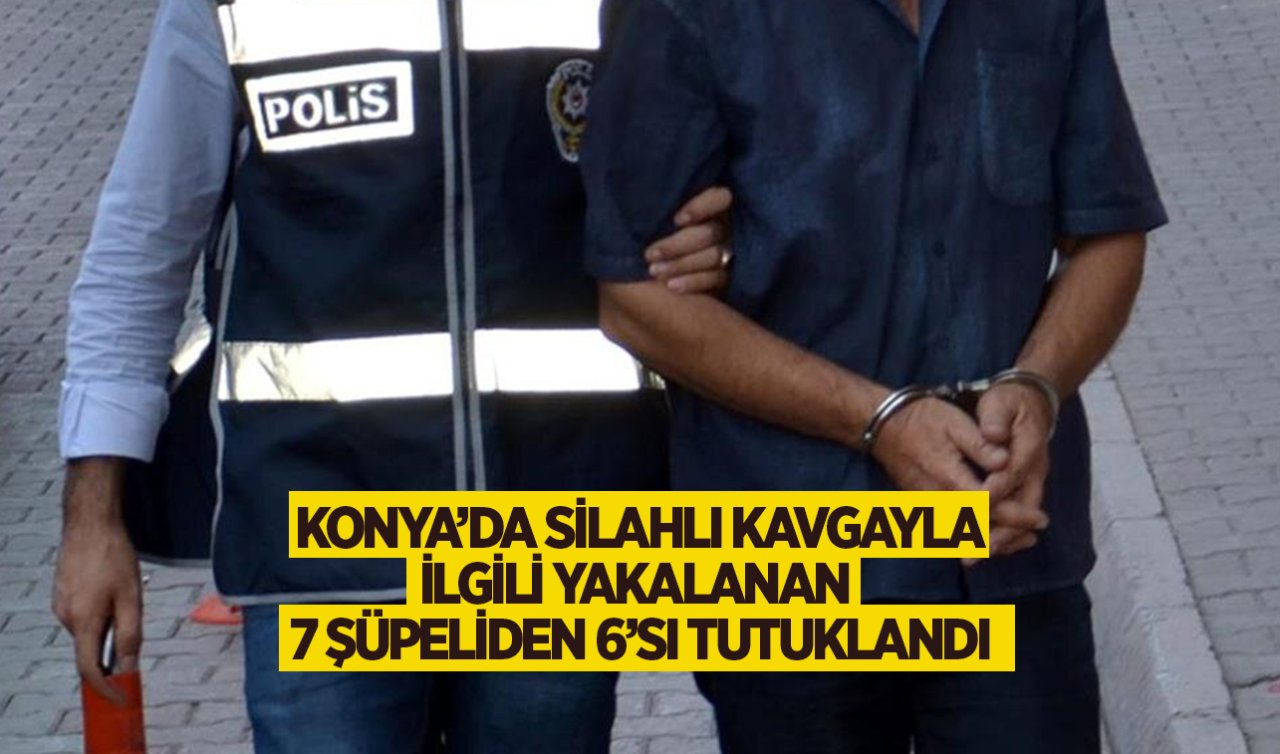 Konya’da 1 kişinin yaralandığı silahlı kavga olayında yeni gelişme