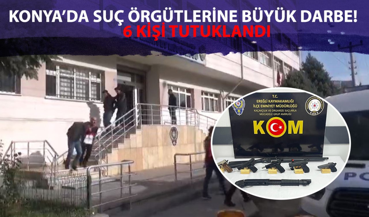 Konya’da suç örgütlerine büyük darbe! 