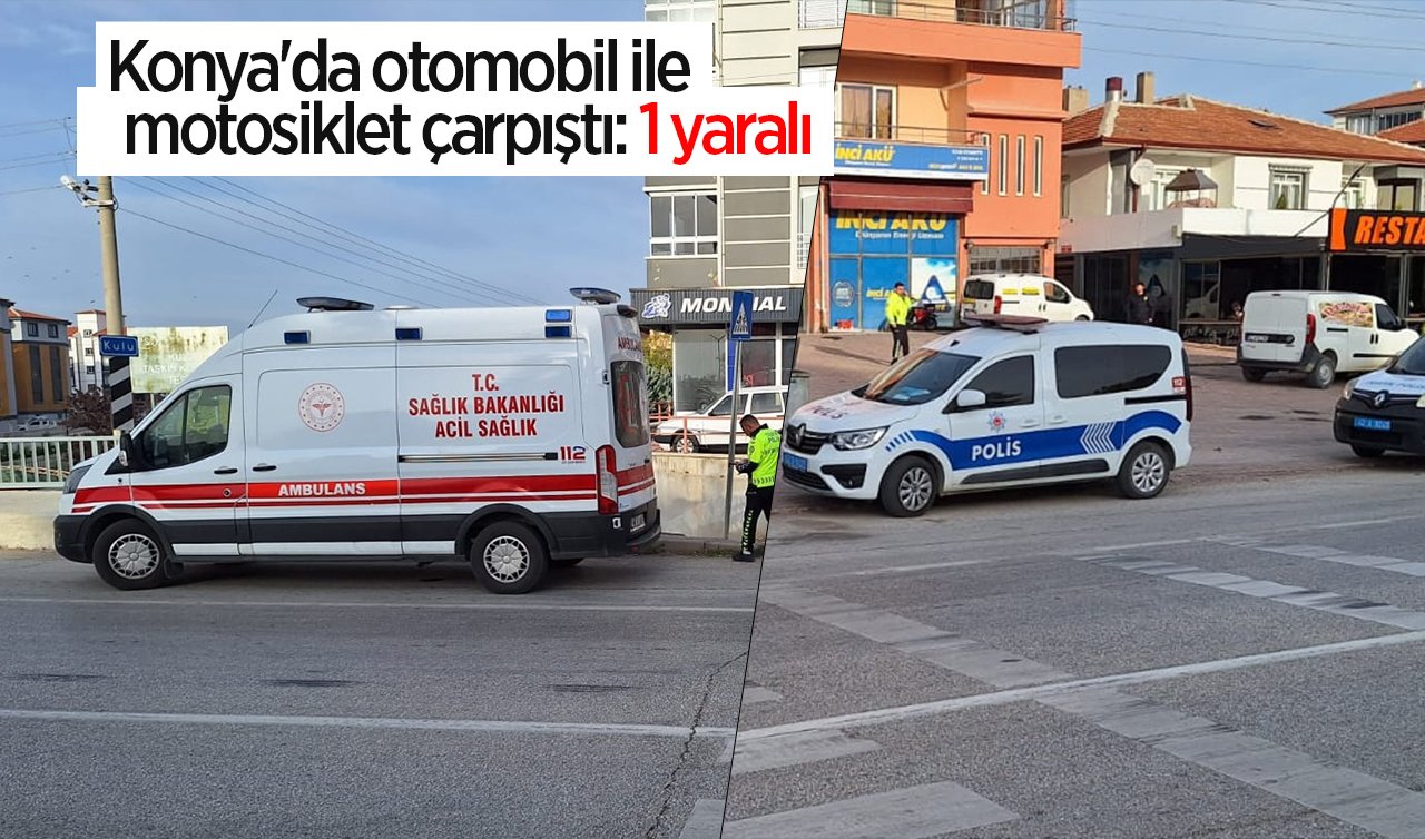 Konya’da otomobil ile motosiklet çarpıştı: 1 yaralı