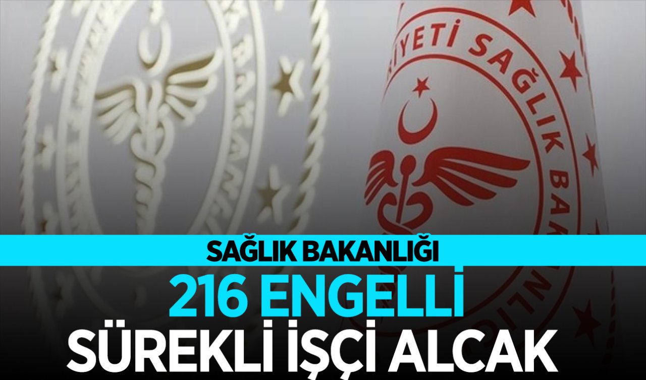 Sağlık Bakanlığı 216 engelli sürekli işçi alacak! Başvuru için son tarih 6 Kasım
