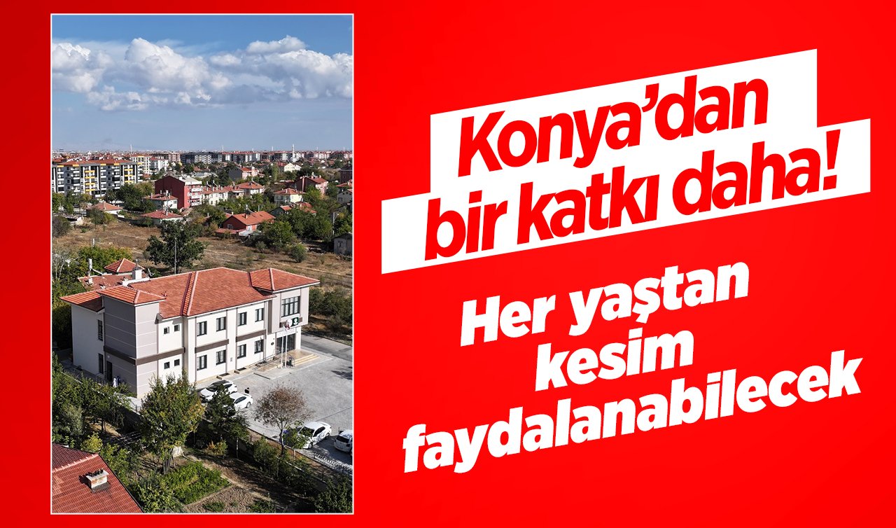 Konya’dan bir katkı daha! Her yaştan kesim faydalanabilecek