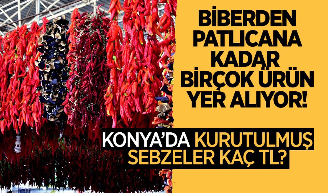 Konya’da kurutulmuş sebzelerin fiyatı belli oldu!