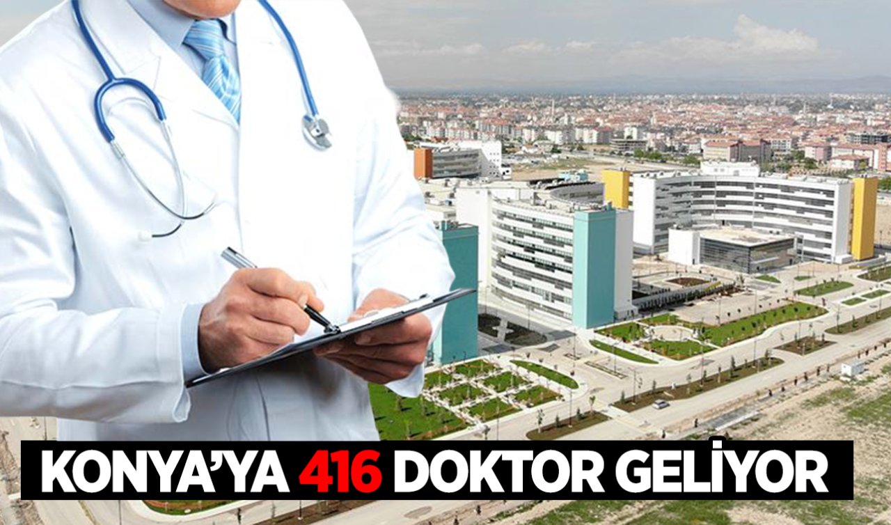 Konya’ya 416 doktor atandı! Son yılların en büyük rakamı