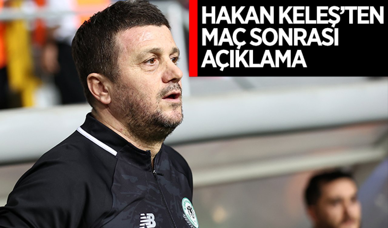 Konyaspor Teknik Direktörü Hakan Keleş maç sonrası açıklamalarda bulundu