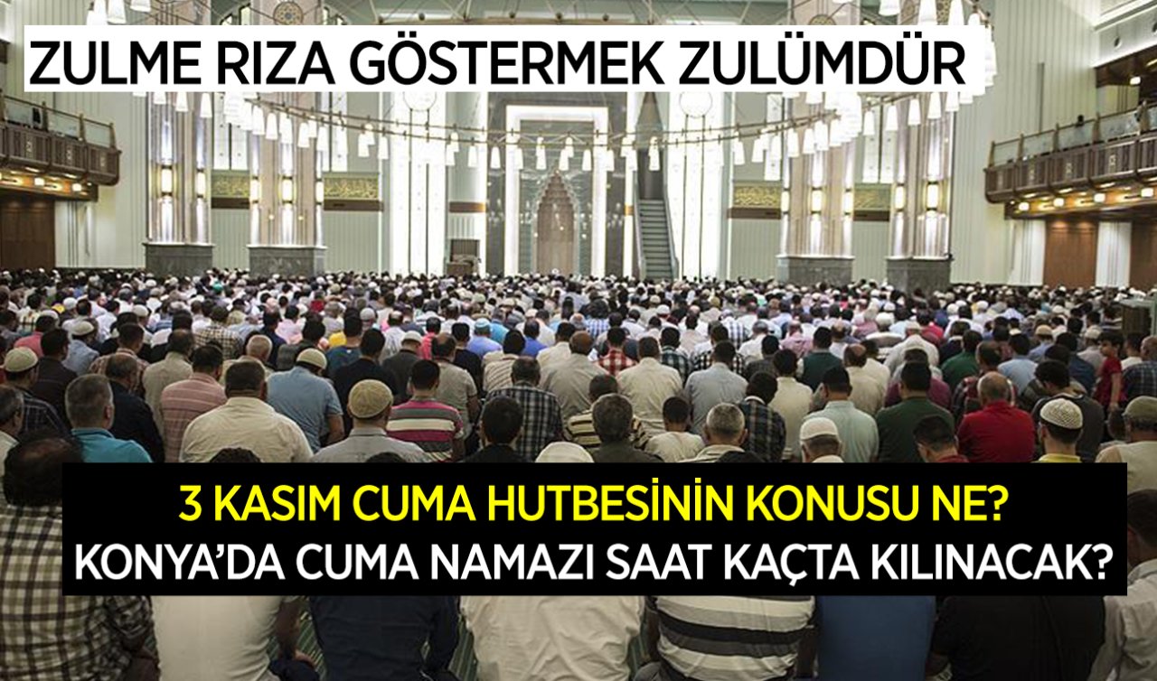 3 Kasım Cuma hutbesinin konusu ne? Konya’da cuma namazı saat  kaçta kılınacak? 