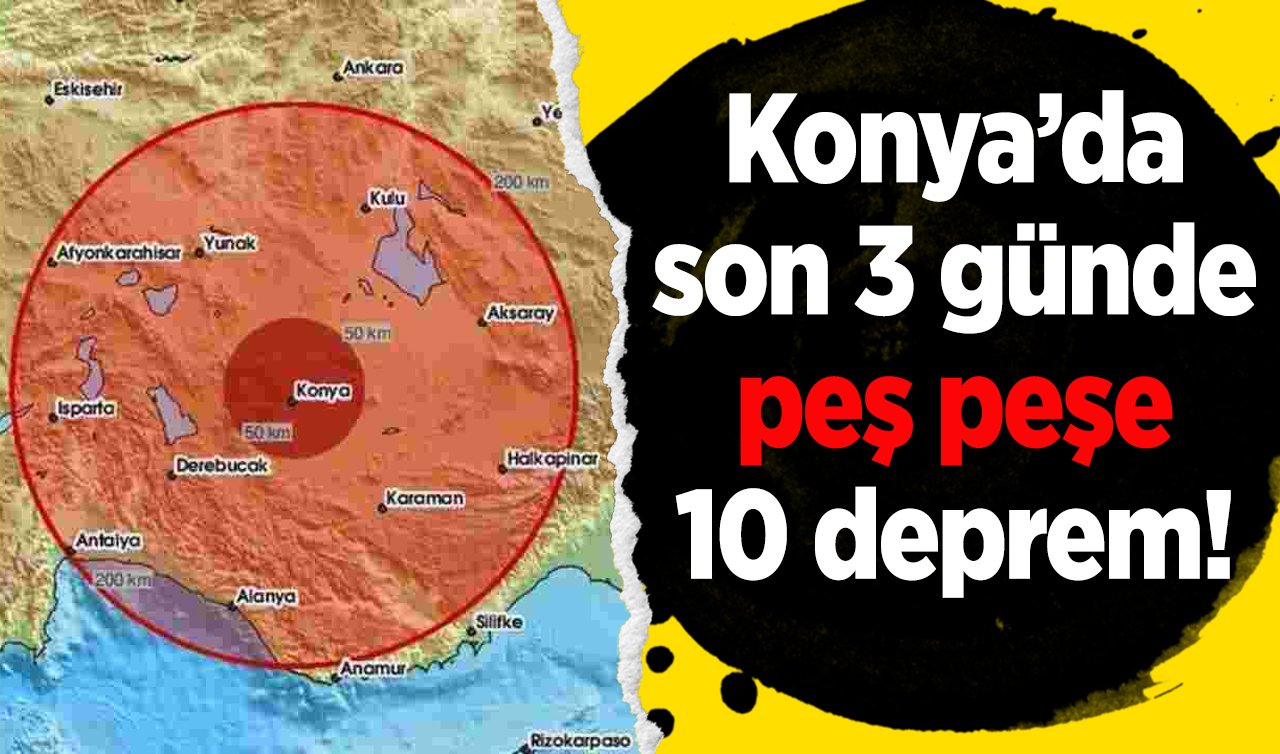Konya’da son 3 günde peş peşe 10 deprem! O ilçesi beşik gibi sallandı 