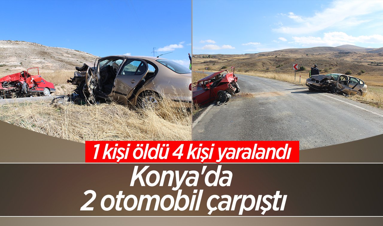 Konya’da 2 otomobil çarpıştı: 1 kişi öldü, 4 kişi yaralandı
