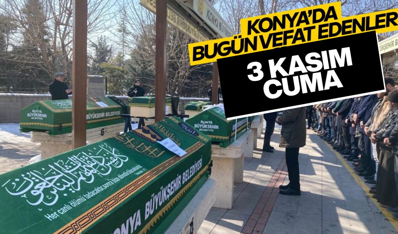 Konya’da bugün vefat edenler (3 Kasım 2023)