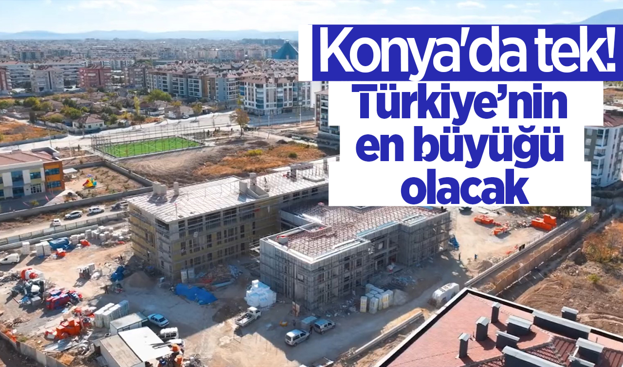 Konya’da tek! Türkiye’nin en büyüğü olacak  